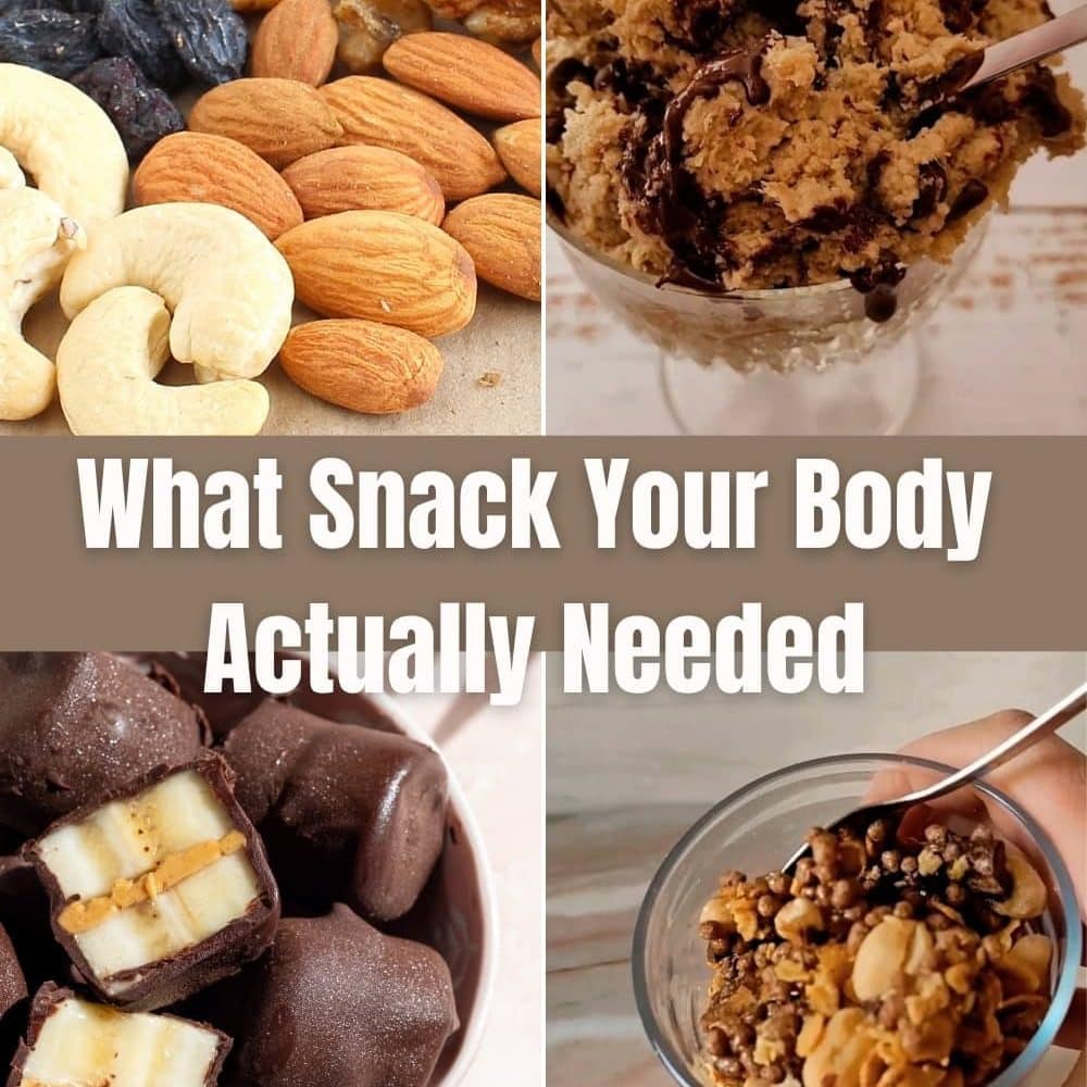 Text on the picture what snacks your body actually needs. Pictures of nuts banana covered in dark chocolate protein cookie dough and protein granola
